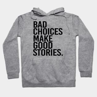 Bad choices make good stories - black text Hoodie